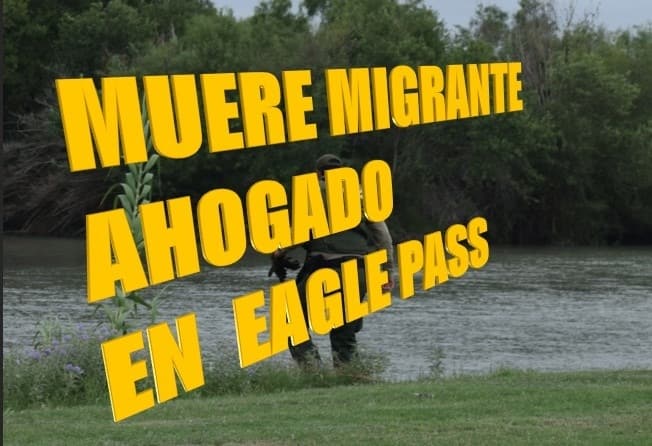MUERE MIGRANTE  AHOGADO EN EAGLE PASS
