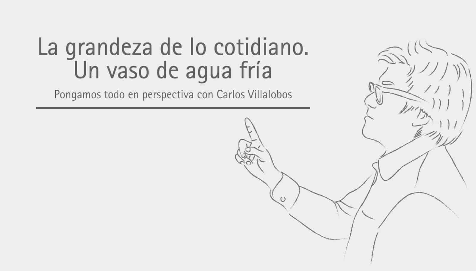 La grandeza de lo cotidiano. Un vaso de agua fría