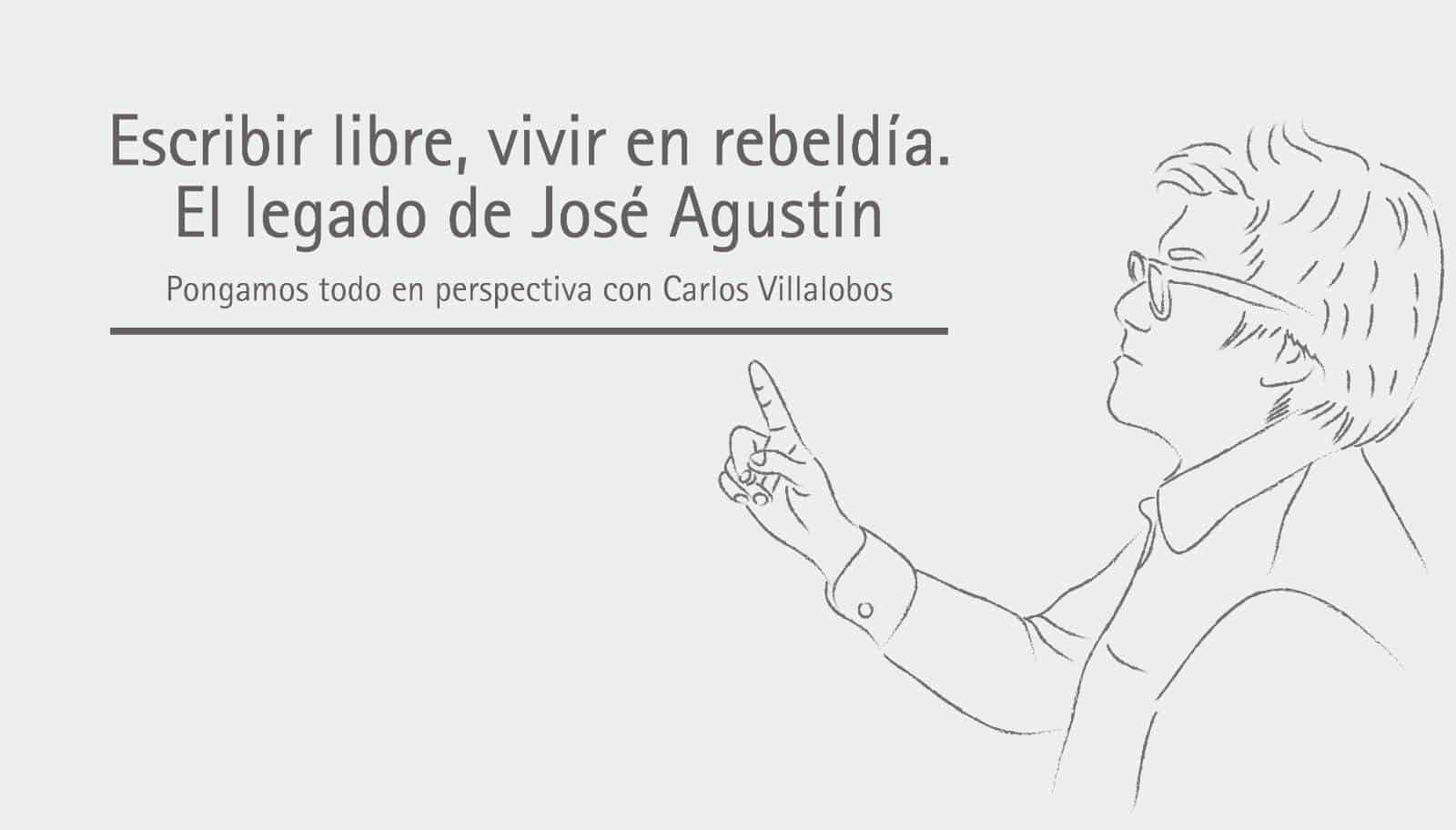 Escribir libre, vivir en rebeldía. El legado de José Agustín