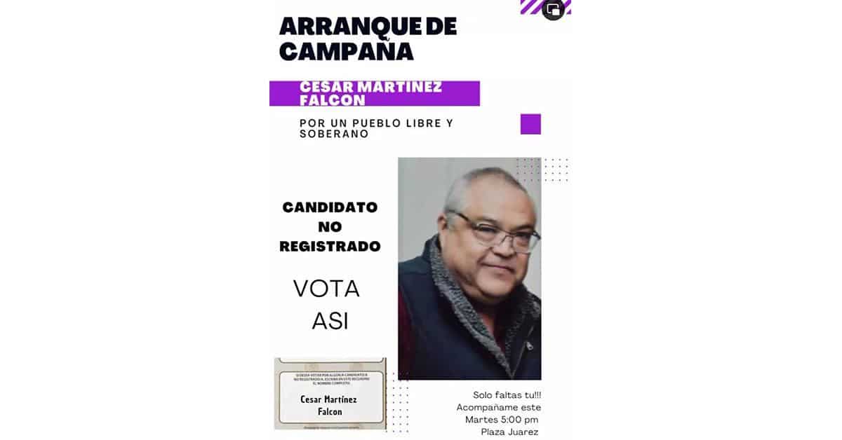 Cesar Martínez Falcón; Candidato no registrado.